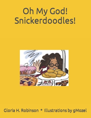 Oh My God! Snickerdoodles! - Robinson, Gloria Helen