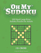 Oh My Sudoku! 100 Hard LARGE PRINT Sudoku Puzzles: Sudoku Puzzles for Adults and All Ages
