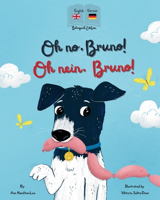 Oh No, Bruno! Oh Nein, Bruno!: A German & English bilingual book for kids. - Hamilton-Lee, Ann, and Soltis-Doan, Viktoria (Illustrator), and Fleisher, Tim (Translated by)