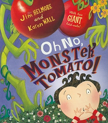 Oh No, Monster Tomato! - Helmore, Jim, and Wall, Karen