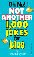 Oh No! Not Another 1,000 Jokes for Kids - Kilgarriff, Michael