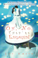 Oh, No, They're Engaged!: A Sanity Guide for the Mother of the Bride or Groom