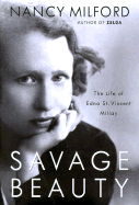 Oh, Savage Beauty: A Biography of Edna St. Vincent Millay