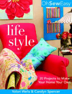 Oh Sew Easy(r) Life Style: 20 Projects to Make Your Home Your Own - Wells, Valori, and Spencer, Carolyn