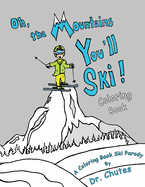 Oh, the Mountains You'll Ski! A Coloring Book Ski Parody
