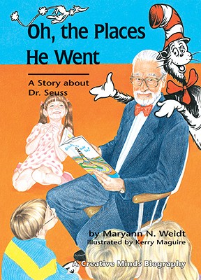 Oh, the Places He Went: A Story about Dr. Seuss--Theodor Seuss Geisel - Weidt, Maryann N, and Maguire, Kerry