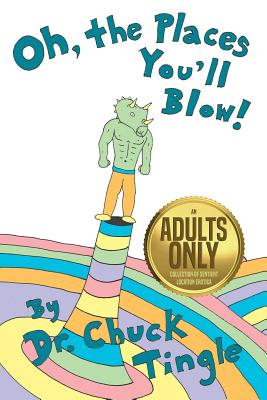 Oh, The Places You'll Blow! An Adults Only Collection Of Sentient Location Erotica - Tingle, Chuck