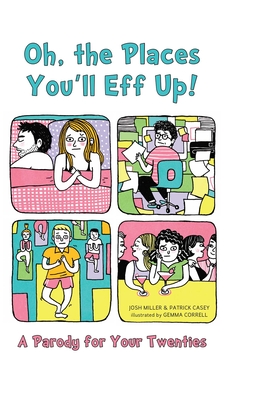Oh, the Places You'll Eff Up!: A Parody for Your Twenties - Miller, Joshua, Professor, and Casey, Patrick