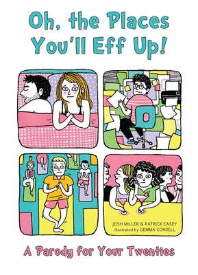 Oh, the Places You'll Eff Up!: A Parody for Your Twenties - Miller, Josh