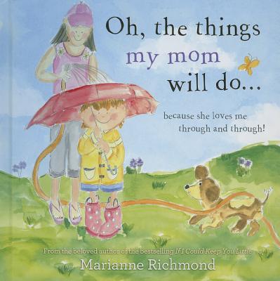 Oh, the Things My Mom Will Do...: Because She Loves Me Through and Through! - Richmond, Marianne