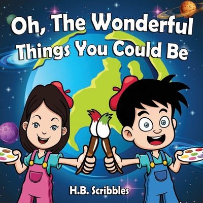 Oh, The Wonderful Things You Could Be - Scribbles, H B