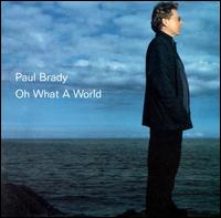 Oh What a World - Paul Brady