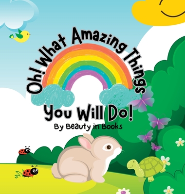 Oh! What Amazing Things You Will Do!: Unleashing the Power of Kindness - Beauty in Books