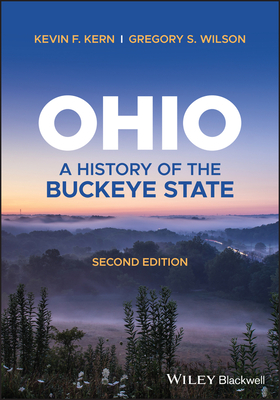 Ohio: A History of the Buckeye State - Kern, Kevin F, and Wilson, Gregory S