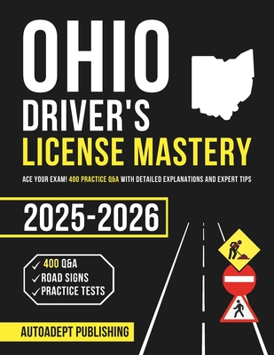 Ohio Driver's License Mastery: Ace Your Exam! 400 Practice Q&A with Detailed Explanations and Expert Tips - Publishing, Autoadept