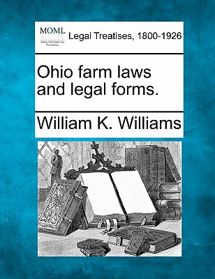 Ohio Farm Laws and Legal Forms. - Williams, William Klapp