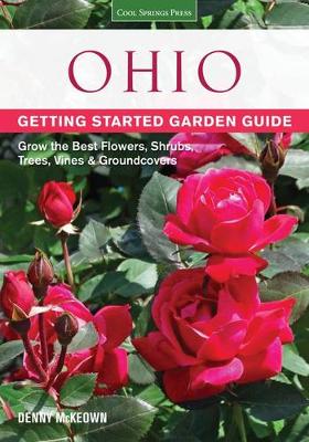 Ohio Getting Started Garden Guide: Grow the Best Flowers, Shrubs, Trees, Vines & Groundcovers - McKeown, Denny