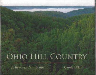 Ohio Hill Country: A Rewoven Landscape - Platt, Carolyn