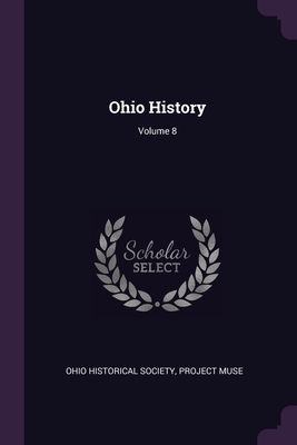 Ohio History; Volume 8 - Ohio Historical Society (Creator), and Project Muse (Creator)