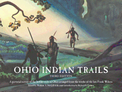 Ohio Indian Trails: Third Edition - Wilcox, Frank N, and McGill, William (Editor), and Grimes, Richard S (Introduction by)