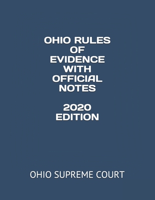 Ohio Rules of Evidence Wih Official Notes 2020 Edition - Supreme Court, Ohio