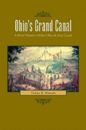 Ohio's Grand Canal: A Brief History of the Ohio & Erie Canal - Woods, Terry K