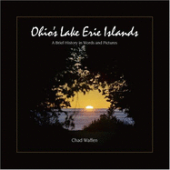 Ohio's Lake Erie Islands: A Brief History in Words and Pictures