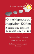 Ohne Hypnose zu magischen Krften: Kommunikation entscheidet ber Glck