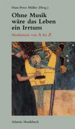 Ohne Musik Ware Das Leben Ein Irrtum: (German)