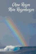 Ohne Regen - Kein Regenbogen: A5 Wettertagebuch mit Icons & Platz f?r besondere Ereignisse - 52 Wochen - 365 Tage - Softcover