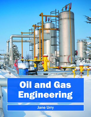 Oil and Gas Engineering - Urry, Jane (Editor)