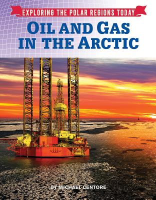 Oil and Gas in the Arctic - Centore, Michael