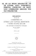 Oil and gas pipeline infrastructure and the economic, safety, environmental, permitting, construction, and maintenance considerations associated with that infrastructure