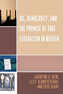 Oil, Democracy and the Promise of True Federalism in Nigeria