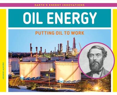 Oil Energy: Putting Oil to Work: Putting Oil to Work - Alkire, Jessie
