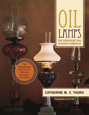 Oil Lamps: The Kerosene Era in North America - Thuro, Catherine M V