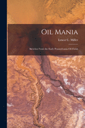 Oil Mania; Sketches From the Early Pennsylvania Oil Fields