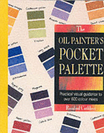 Oil Painter's Pocket Palette: Practical Visual Guidance to Over 600 Colour Mixes