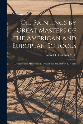 Oil Paintings by Great Masters of the American and European Schools; Collections of Mr. Victor E. Dessart and Mr. Robert F. Woehr - Samuel T Freeman & Co (Creator)