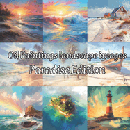 Oil Paintings Landscape Images Book - Paradise Edition: 24 Unique images of Beaches for your Canvas