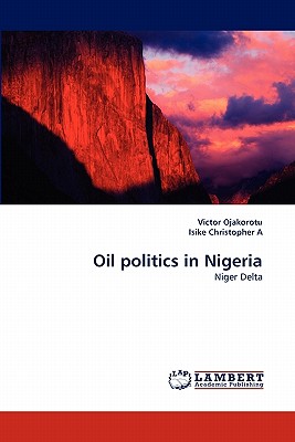 Oil politics in Nigeria - Ojakorotu, Victor, and Christopher a, Isike