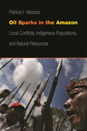 Oil Sparks in the Amazon: Local Conflicts, Indigenous Populations, and Natural Resources