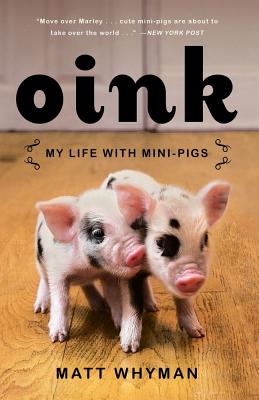 Oink: My Life with Mini-Pigs - Whyman, Matt