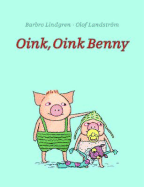 Oink, Oink Benny - Lindgren, Barbro, and Dyssegaard, Elisabeth Kallick (Translated by)