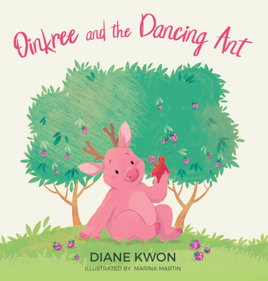 Oinkree and the Dancing Ant - Kwon, Diane