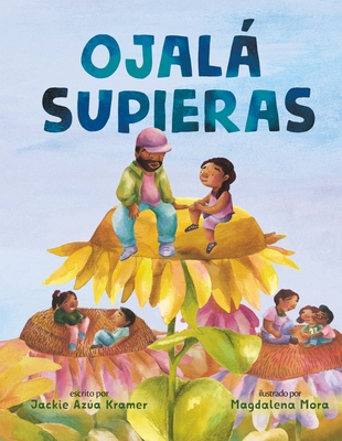Ojal Supieras / I Wish You Knew (Spanish Edition) - Kramer, Jackie Aza, and Mora, Magdalena (Illustrator)
