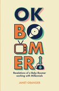 OK Boomer! Revelations of a Baby Boomer Working With Millennials