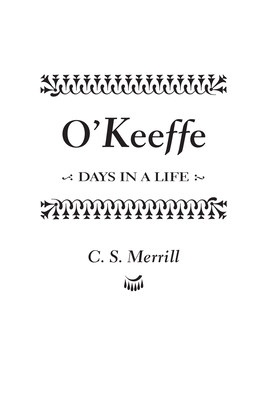 O'Keeffe: Days in a Life - Merrill, C S