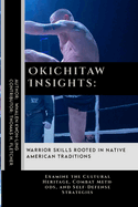 Okichitaw Insights: Warrior Skills Rooted in Native American Traditions: Examine the Cultural Heritage, Combat Methods, and Self-Defense Strategies