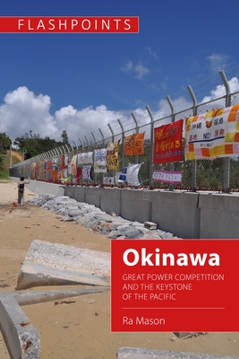 Okinawa: Great Power Competition and the Keystone of the Pacific - Mason, Ra